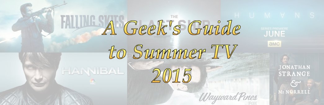 A Geek's Guide to Summer TV 2015